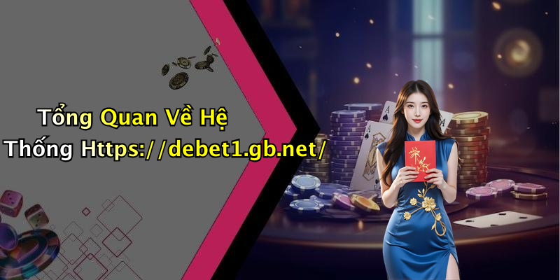 Tổng Quan Về Hệ Thống Https://debet1.gb.net/