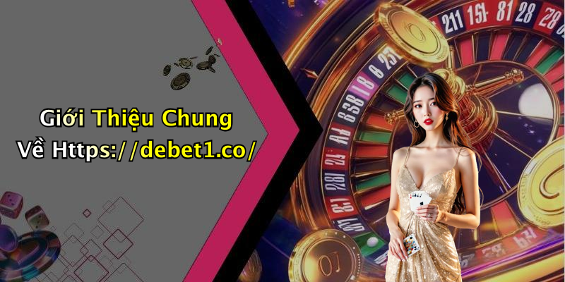 Giới Thiệu Chung Về Https://debet1.co/