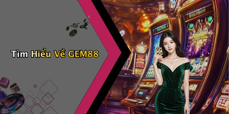 Tìm Hiểu Về GEM88