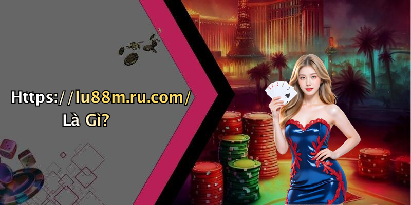 Https://lu88m.ru.com/ Là Gì?