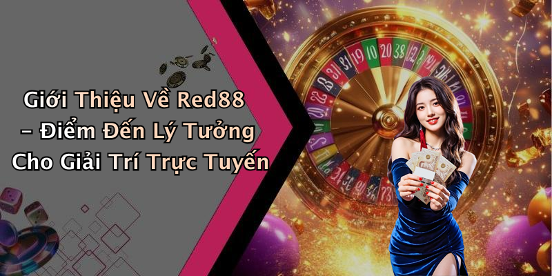 Giới Thiệu Về Red88 - Điểm Đến Lý Tưởng Cho Giải Trí Trực Tuyến