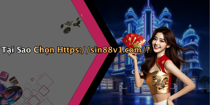 Tại Sao Chọn Https://sin88v1.com/?