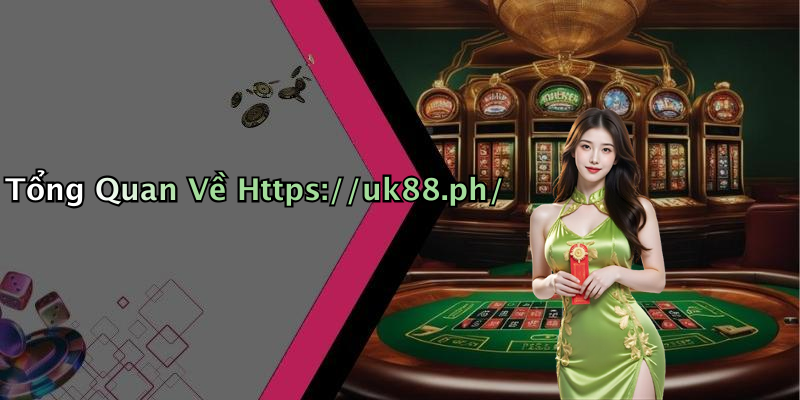 Tổng Quan Về Https://uk88.ph/